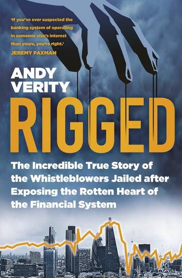 Rigged - The Incredible True Story of the Whistleblowers Jailed after Exposing the Rotten Heart of the Financial System - cover
