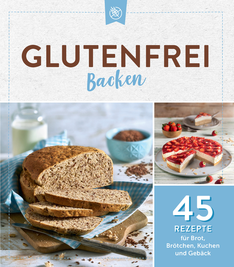 Glutenfrei backen - 45 Rezepte für Brot Brötchen Kuchen und Gebäck - cover