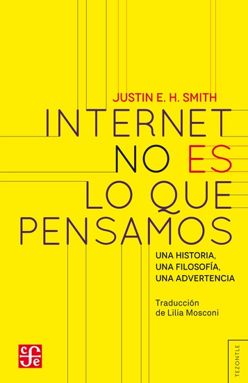 Internet no es lo que pensamos - Una historia una filosofía una advertencia - cover