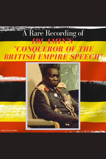A Rare Recording of Idi Amin’s "Conqueror of the British Empire" Speech - cover