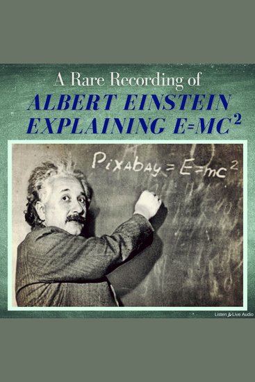 A Rare Recording of Albert Einstein Explaining E=MC(squared) - cover
