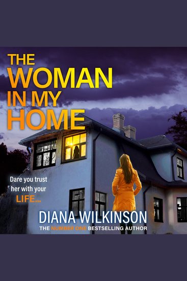 The Woman In My Home - A completely addictive gripping psychological thriller from Diana Wilkinson - cover