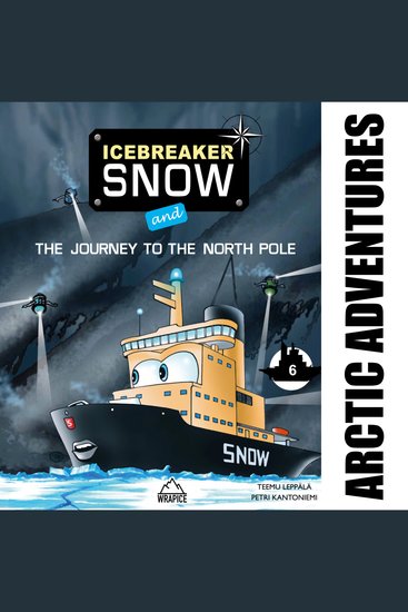 Icebreaker Snow and the Journey to the North Pole - More adventures await Icebreaker Snow and his friends! - cover