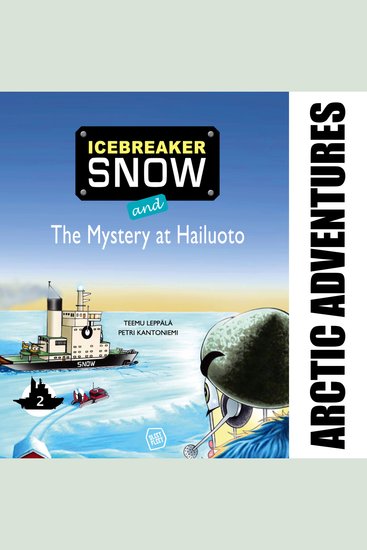 Icebreaker Snow and the Mystery at Hailuoto - More adventures await Icebreaker Snow and his friends! - cover