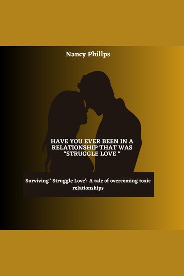 Have ever been in a relationship that was “Struggle Love” - Surviving 'Struggle Love': A Tale of Overcoming Toxic Relationships - cover