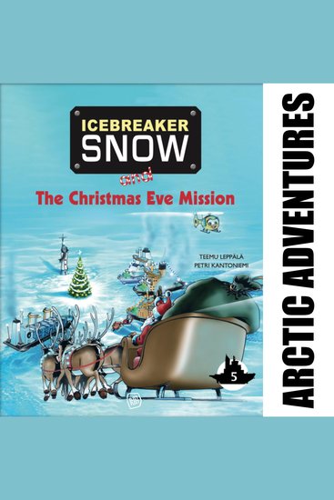 Icebreaker Snow and the Christmas Eve Mission - More adventures await Icebreaker Snow and his friends! - cover