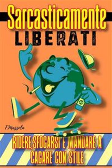 Sarcasticamente Liberati - ridere sfogarsi e mandare a cagare con stile - cover