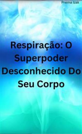Respiração: O Superpoder Desconhecido Do Seu Corpo - cover