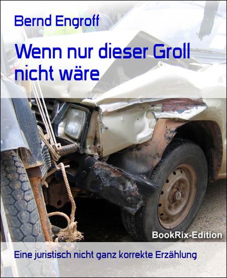 Wenn nur dieser Groll nicht wäre - Eine juristisch nicht ganz korrekte Erzählung - cover