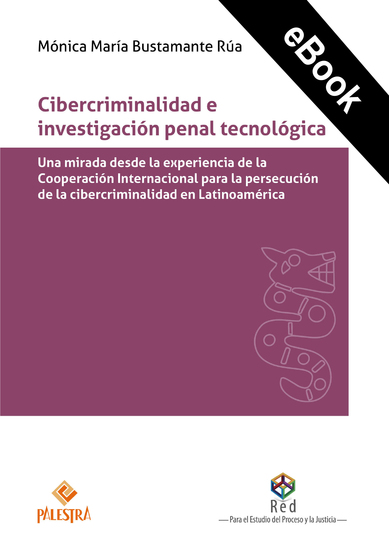 Cibercriminalidad e investigación penal tecnológica - una mirada desde la experiencia de la Cooperación Internacional para la persecución de la cibercriminalidad en Latinoamérica - cover