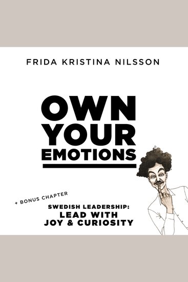 OWN YOUR EMOTIONS - + bonus chapter: Swedish Leadership: Lead with Curiosity & Joy - cover