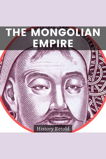 The Mongolian Empire - A Mongolian History Book of Warriors and Conquerors - cover
