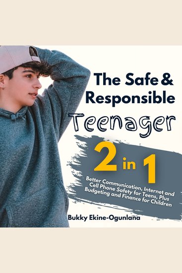 The Safe and Responsible Teenager 2-in-1 Combo Pack - Better Communication Internet and Cell Phone Safety for Teens Plus Budgeting and Finance for Children - cover