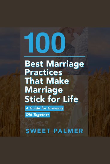 100 Best Marriage Practices That Make Marriage Stick for Life - A Guide for Growing Old Together - cover