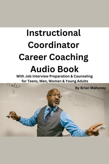 Instructional Coordinator Career Coaching Audio Book - With Job Interview Preparation & Counseling for Teens Men Women & Young Adults - cover