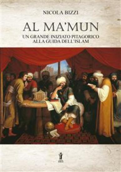 Al Ma’mun: un grande iniziato pitagorico alla guida dell’Islam - cover