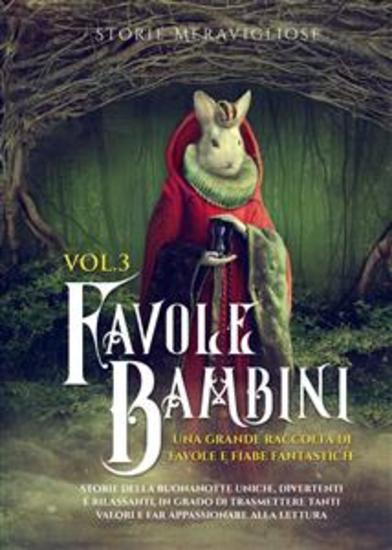 Favole per Bambini Una grande raccolta di favole e fiabe fantastiche (Vol3) - Storie della buonanotte uniche divertenti e rilassanti in grado di trasmettere tanti valori e far appassionare alla lettura - cover