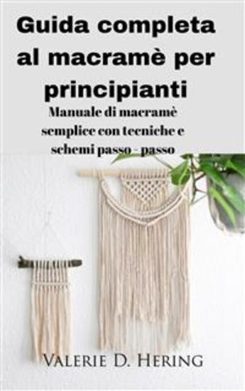 Guida Completa Al Macramè Per Principianti - Manuale Di Macramè Semplice Con Tecniche E Schemi Passo - Passo - cover