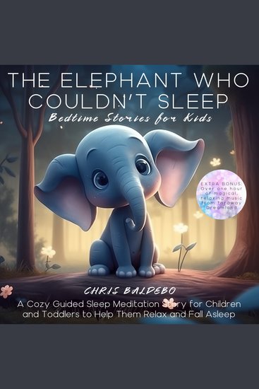 Elephant Who Couldn´t Sleep The: Bedtime Stories for Kids - A Cozy Guided Sleep Meditation Story for Children and Toddlers to Help Them Relax and Fall Asleep - cover