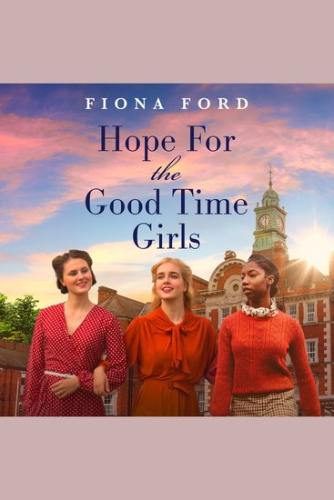 Hope for The Good Time Girls - Absolutely gripping and heartbreaking World War 2 saga fiction - cover
