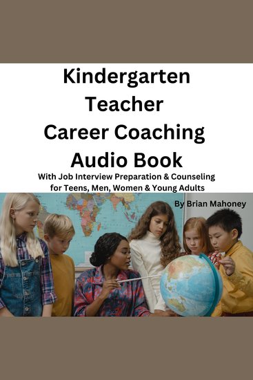 Kindergarten Teacher Career Coaching Audio Book - With Job Interview Preparation & Counseling for Teens Men Women & Young Adults - cover