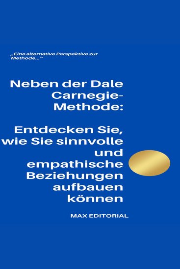 Neben der Dale Carnegie-Methode - Entdecken Sie wie Sie sinnvolle und empathische Beziehungen aufbauen können - cover