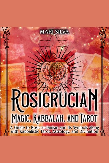 Rosicrucian Magic Kabbalah and Tarot: A Guide to Rosicrucianism and Its Symbols along with Kabbalistic Tarot Astrology and Divination - cover