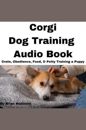 Corgi Dog Training Audio Book - Crate Obedience Food & Potty Training a Puppy - cover