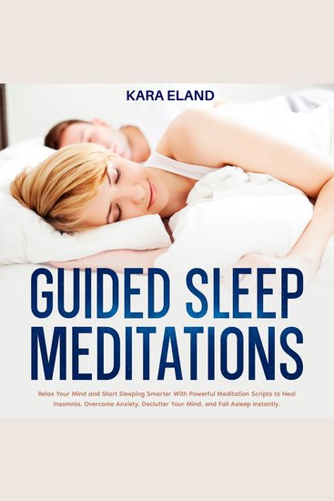 Guided Sleep Meditations - Relax Your Mind and Start Sleeping Smarter With Powerful Meditation Scripts to Heal Insomnia Overcome Anxiety Declutter Your Mind and Fall Asleep Instantly - cover