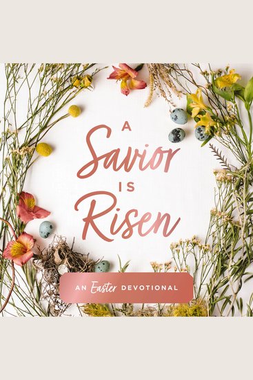 A Savior Is Risen - An Easter Devotional (40 Daily Devotions for Lent) - cover