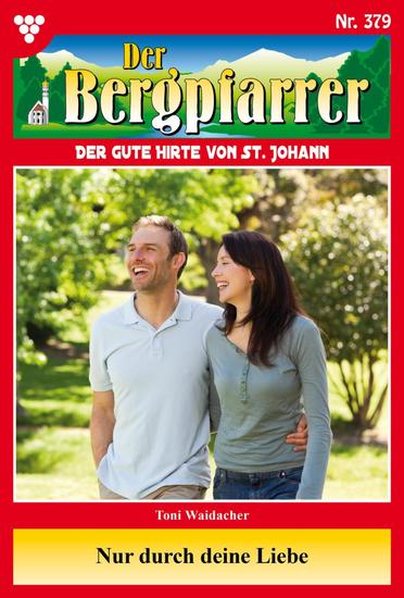 Nur durch deine Liebe - Der Bergpfarrer 379 – Heimatroman - cover