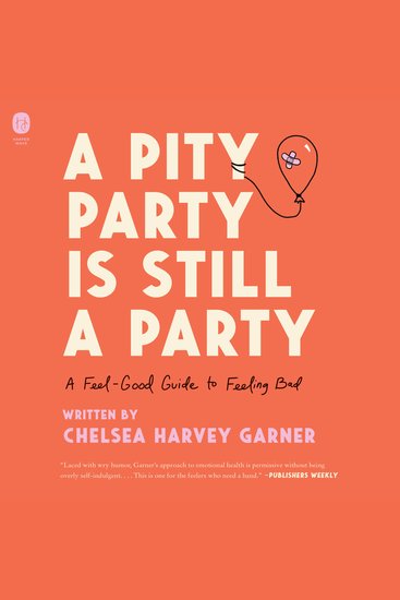 A Pity Party Is Still a Party - A Feel-Good Guide to Feeling Bad - cover