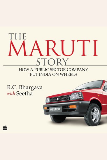 The Maruti Story - How A Public Sector Company Put India On Wheels - cover