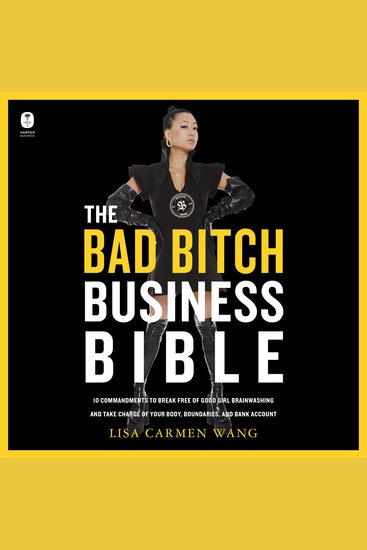 The Bad Bitch Business Bible - 10 Commandments to Break Free of Good Girl Brainwashing and Take Charge of Your Body Boundaries and Bank Account - cover