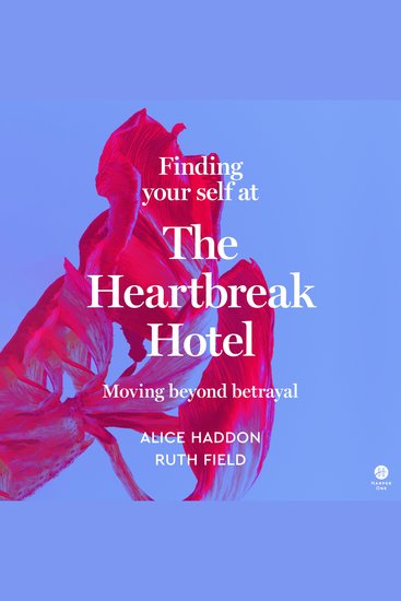 Finding Your Self at the Heartbreak Hotel - Moving Beyond Betrayal - cover