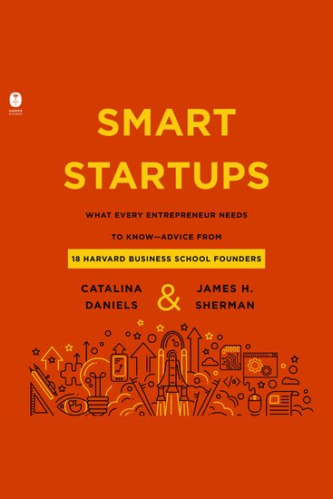 Smart Startups - What Every Entrepreneur Needs to Know--Advice from 18 Harvard Business School Founders - cover
