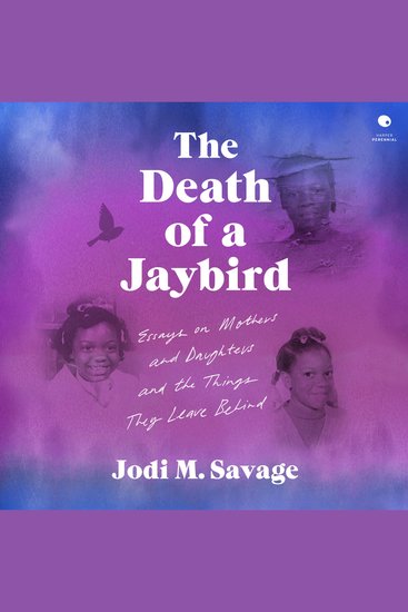 The Death of a Jaybird - Essays on Mothers and Daughters and the Things They Leave Behind - cover
