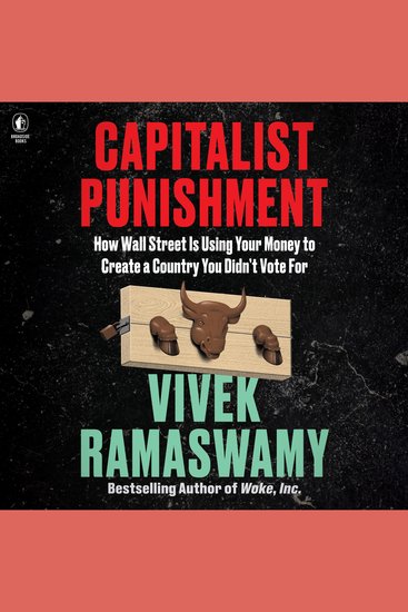 Capitalist Punishment - How Wall Street Is Using Your Money to Create a Country You Didn't Vote For - cover