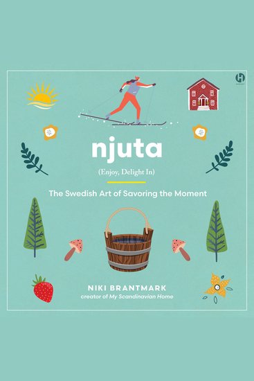 Njuta - Enjoy Delight In: The Swedish Art of Savoring the Moment - cover