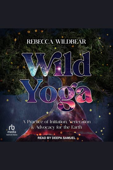 Wild Yoga - A Practice of Initiation Veneration & Advocacy for the Earth - cover