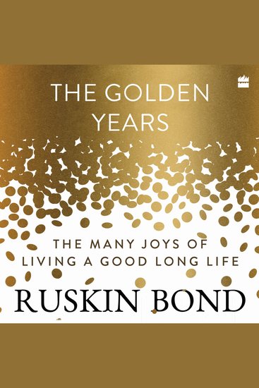 The Golden Years - The Many Joys of Living a Good Long Life - cover