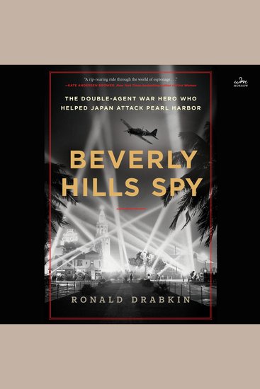 Beverly Hills Spy - The Double-Agent War Hero Who Helped Japan Attack Pearl Harbor - cover