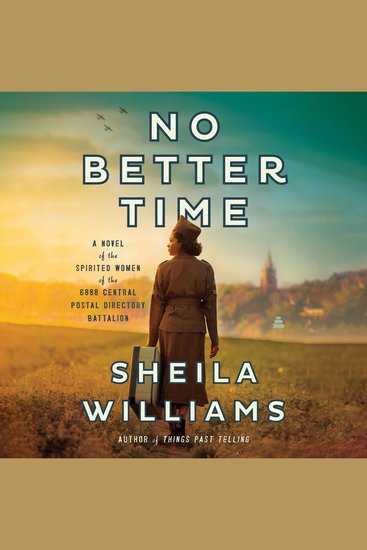 No Better Time - A Novel of the Spirited Women of the Six Triple Eight Central Postal Directory Battalion - cover