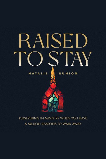 Raised to Stay - Persevering in Ministry When You Have a Million Reasons to Walk Away - cover