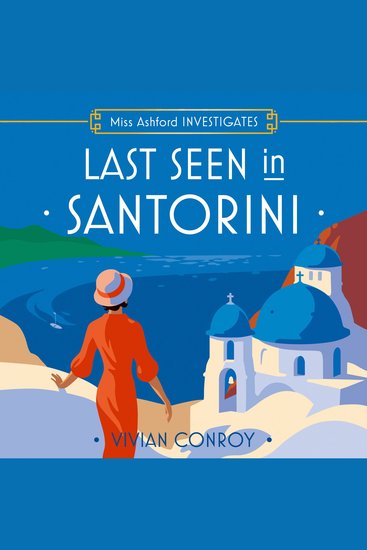 Last Seen in Santorini: The most unputdownable new cozy mystery series – perfect for fans of Miss Fisher! (Miss Ashford Investigates Book 2) - cover
