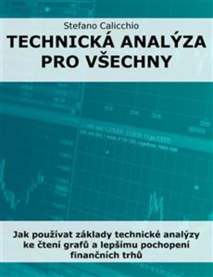 Technická analýza pro všechny - Jak používat základy technické analýzy ke čtení grafů a lepšímu pochopení finančních trhů - cover