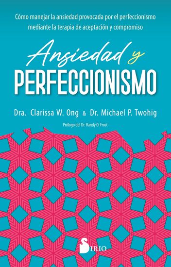Ansiedad y perfeccionismo - CÓMO MANEJAR LA ANSIEDAD PROVOCADA POR EL PERFECCIONISMO MEDIANTE LA TERAPIA DE ACEPTACIÓN Y COMPROMISO - cover