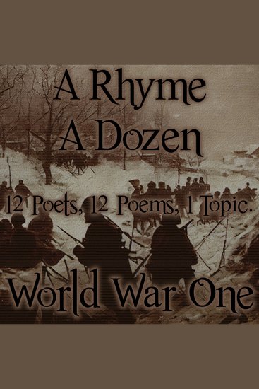 Rhyme A Dozen A - World War I - 12 Poets 12 Poems 1 Topic - cover