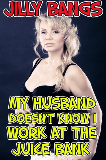 My Husband Doesn’t Know I Work At The Juice Bank - cover