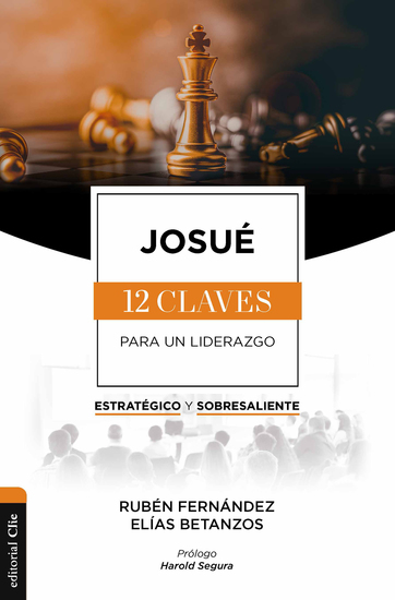 Josué: Las doce claves para un liderazgo estratégico y sobresaliente - cover